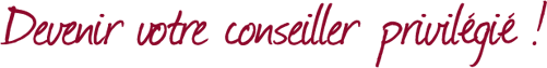 Devenir votre conseiller privilégié Devenir votre conseiller privilégié